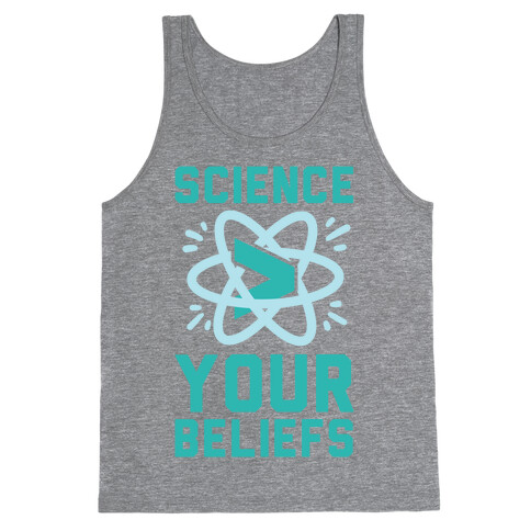 Science > Your Beliefs Tank Top