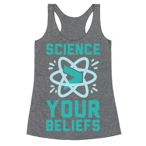 Science > Your Beliefs Racerback Tank Top