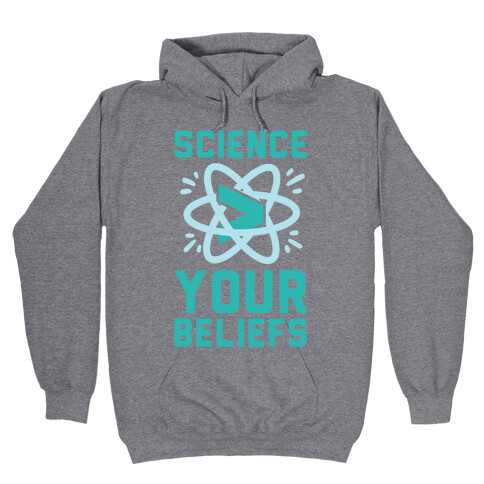 Science > Your Beliefs Hooded Sweatshirt