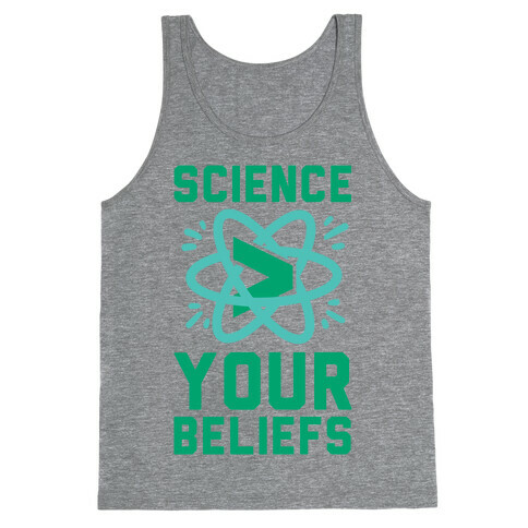 Science > Your Beliefs Tank Top