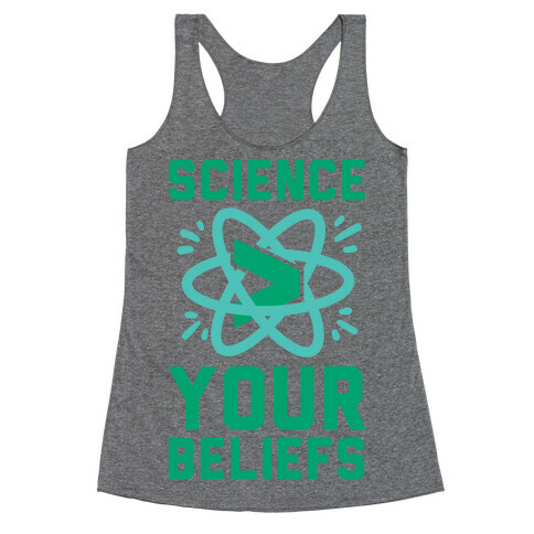 Science > Your Beliefs Racerback Tank Top