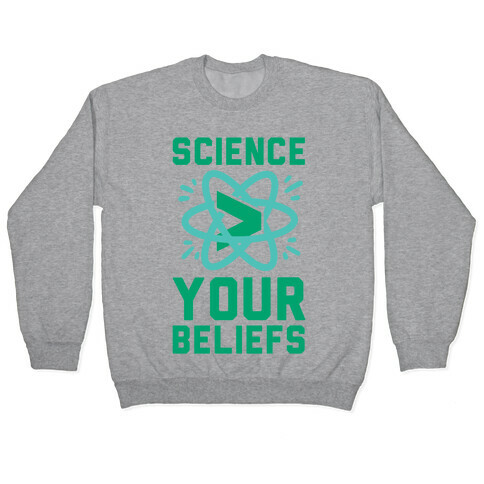 Science > Your Beliefs Pullover