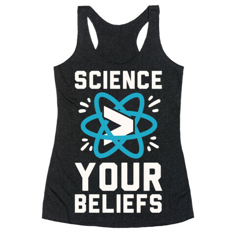 Science > Your Beliefs Racerback Tank Top