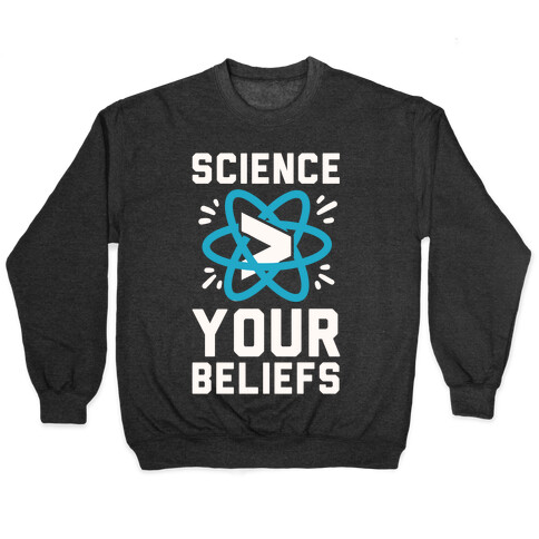 Science > Your Beliefs Pullover