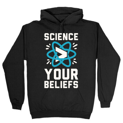 Science > Your Beliefs Hooded Sweatshirt