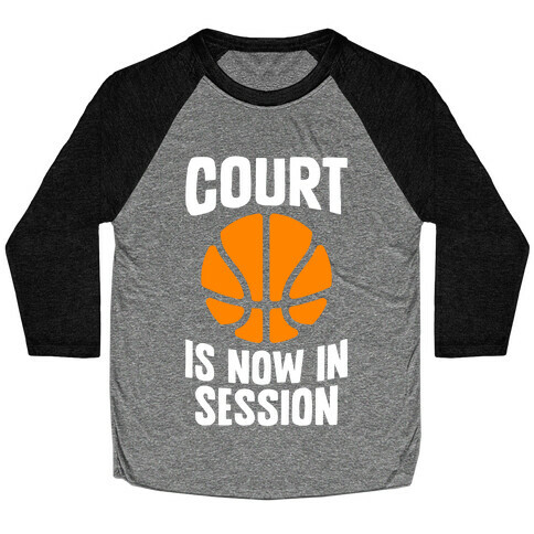 Court Is Now In Session Baseball Tee