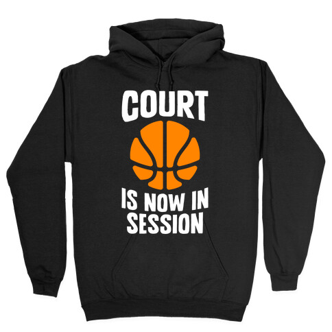 Court Is Now In Session Hooded Sweatshirt