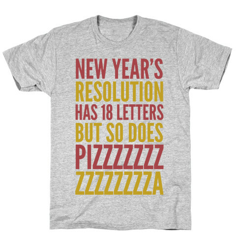 New Years Resolution Has 18 Letters But So Does Pizzzzzzzzzzzzzzza T-Shirt
