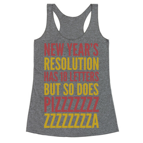 New Years Resolution Has 18 Letters But So Does Pizzzzzzzzzzzzzzza Racerback Tank Top