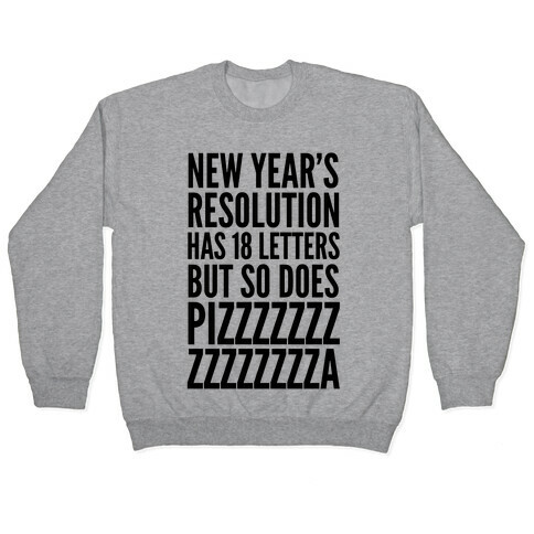 New Years Resolution Has 18 Letters But So Does Pizzzzzzzzzzzzzzza Pullover