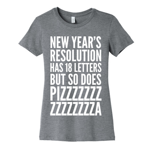 New Years Resolution Has 18 Letters But So Does Pizzzzzzzzzzzzzzza Womens T-Shirt