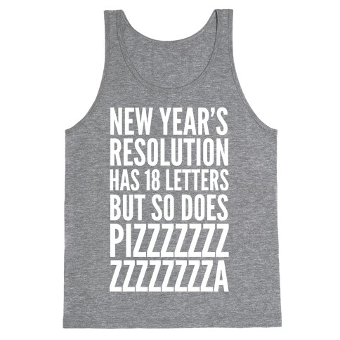 New Years Resolution Has 18 Letters But So Does Pizzzzzzzzzzzzzzza Tank Top