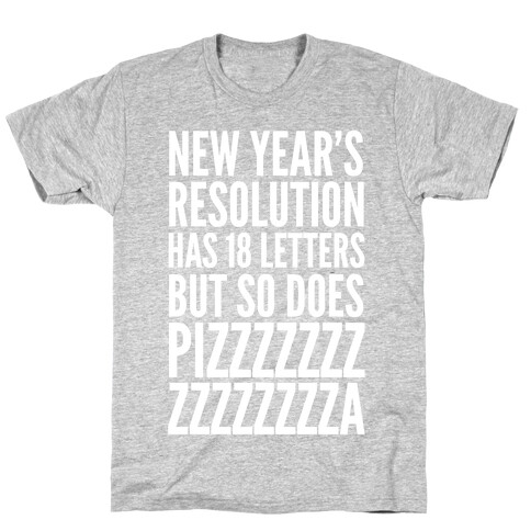 New Years Resolution Has 18 Letters But So Does Pizzzzzzzzzzzzzzza T-Shirt