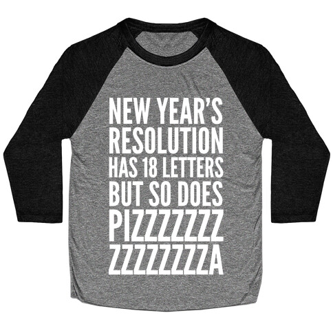New Years Resolution Has 18 Letters But So Does Pizzzzzzzzzzzzzzza Baseball Tee