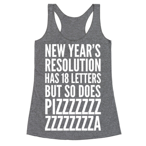 New Years Resolution Has 18 Letters But So Does Pizzzzzzzzzzzzzzza Racerback Tank Top