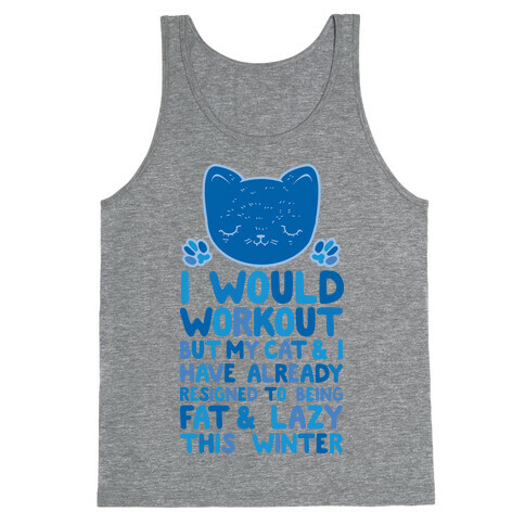 I Would Workout But My Cat And I Have Resigned to Being Fat & Lazy Tank Top