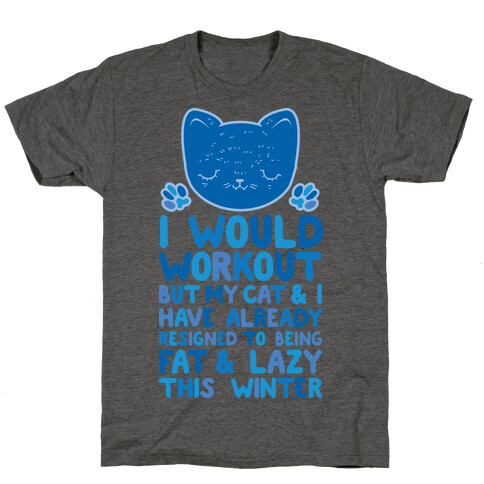 I Would Workout But My Cat And I Have Resigned to Being Fat & Lazy T-Shirt