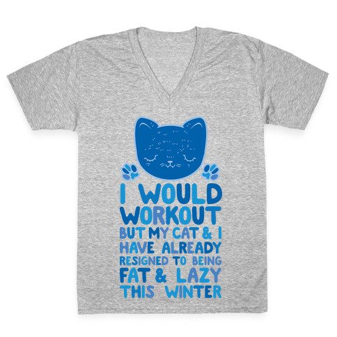 I Would Workout But My Cat And I Have Resigned to Being Fat & Lazy V-Neck Tee Shirt