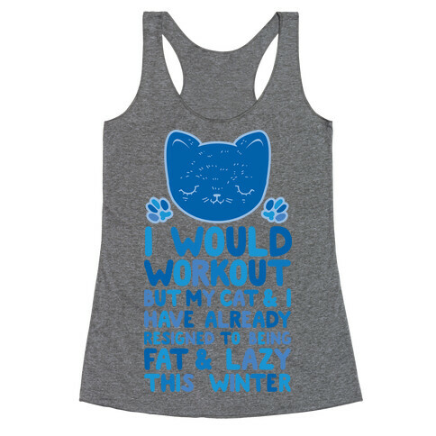I Would Workout But My Cat And I Have Resigned to Being Fat & Lazy Racerback Tank Top