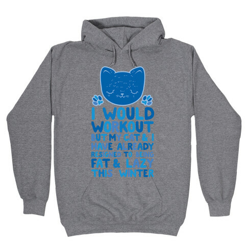 I Would Workout But My Cat And I Have Resigned to Being Fat & Lazy Hooded Sweatshirt