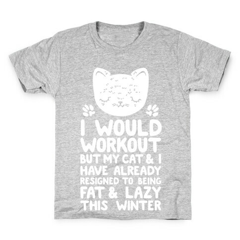 I Would Workout But My Cat And I Have Resigned to Being Fat & Lazy Kids T-Shirt