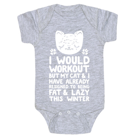 I Would Workout But My Cat And I Have Resigned to Being Fat & Lazy Baby One-Piece