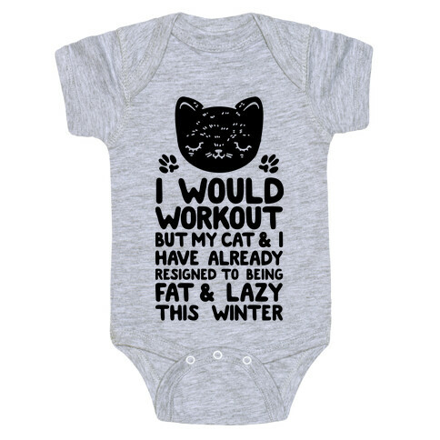 I Would Workout But My Cat And I Have Resigned to Being Fat & Lazy Baby One-Piece