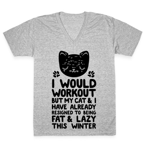 I Would Workout But My Cat And I Have Resigned to Being Fat & Lazy V-Neck Tee Shirt