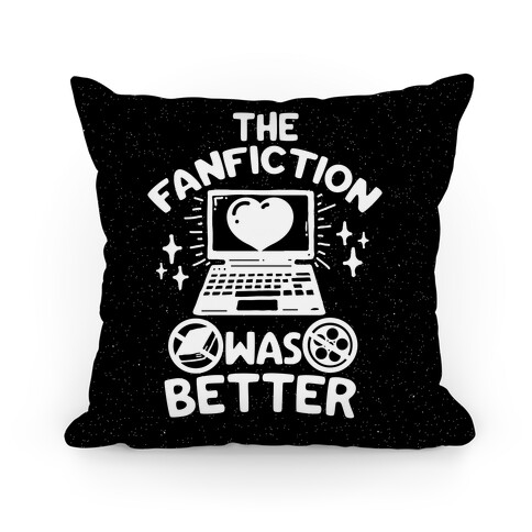 The Fanfiction Was Better Pillow