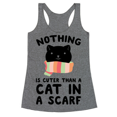 Nothing Is Cuter than A Cat In A Scarf Racerback Tank Top
