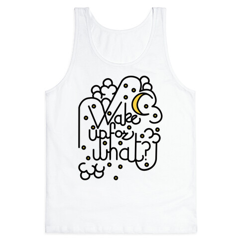 Wake Up For What? Tank Top