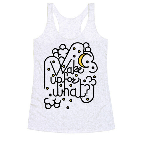 Wake Up For What? Racerback Tank Top