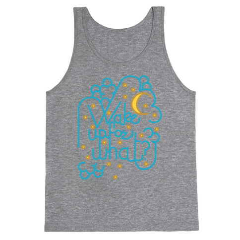Wake Up For What? Tank Top