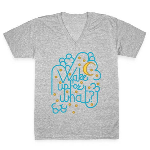 Wake Up For What? V-Neck Tee Shirt