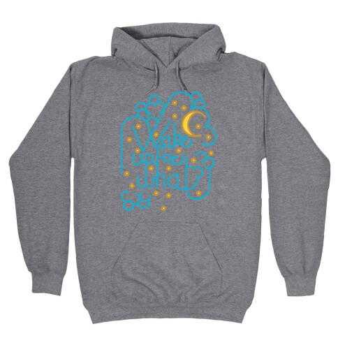 Wake Up For What? Hooded Sweatshirt