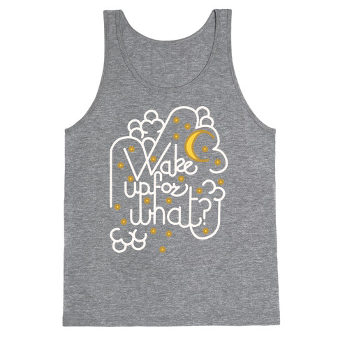 Wake Up For What? Tank Top