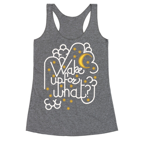 Wake Up For What? Racerback Tank Top