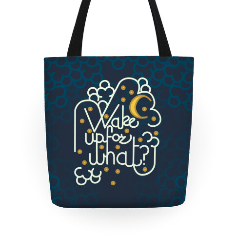 Wake Up For What? Tote