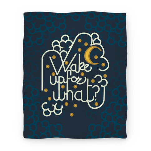 Wake Up For What? Blanket