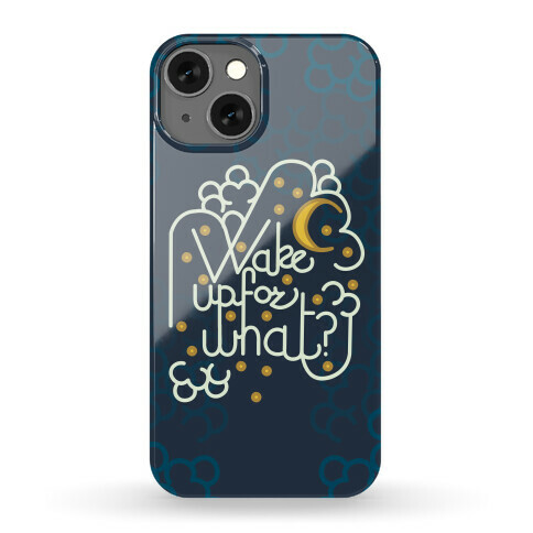 Wake Up For What? Phone Case