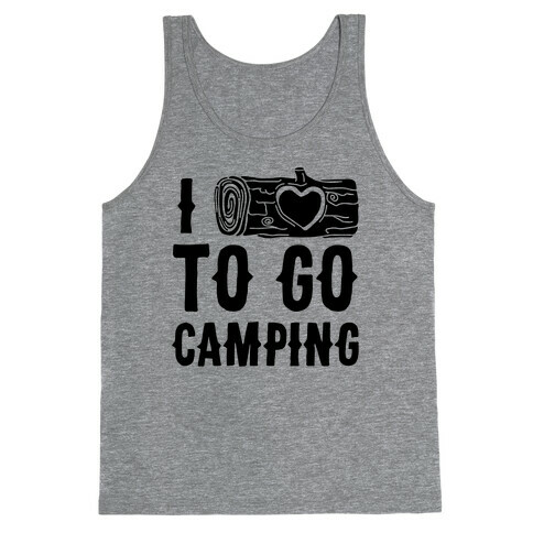 I Log To Go Camping Tank Top