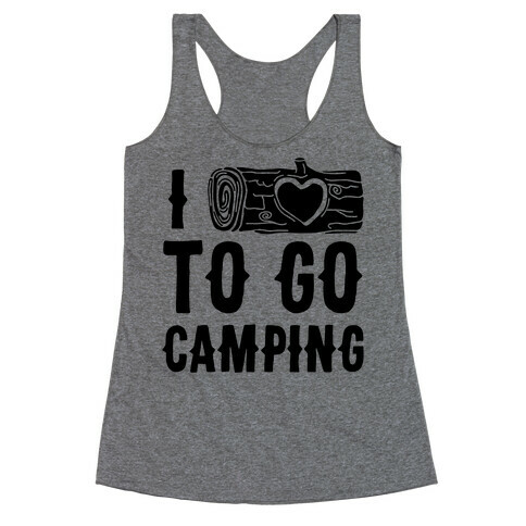 I Log To Go Camping Racerback Tank Top