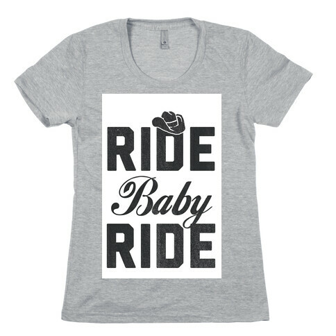 Ride, Baby, Ride Womens T-Shirt