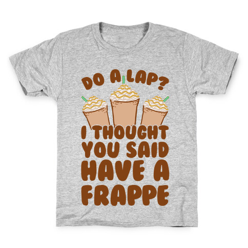 Do A Lap? I Thought You Said Have A Frappe Kids T-Shirt