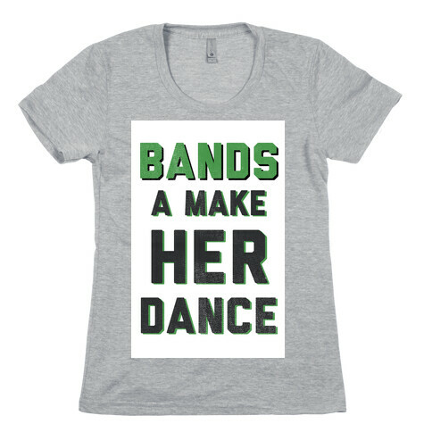 Bands a Make Her Dance Womens T-Shirt