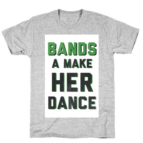 Bands a Make Her Dance T-Shirt