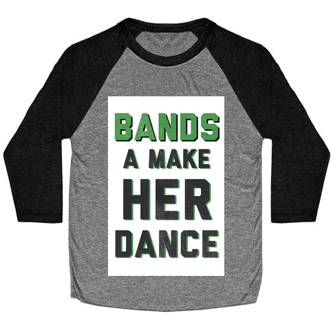 Bands a Make Her Dance Baseball Tee