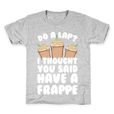 Do A Lap? I Thought You Said Have A Frappe Kids T-Shirt