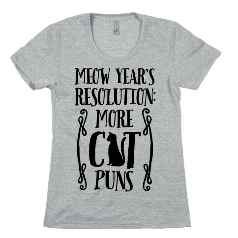 Meow Year's Resolution: More Cat Puns Womens T-Shirt