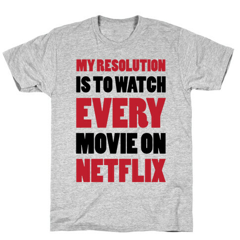 My Resolution Is To Watch Every Movie On Netflix T-Shirt